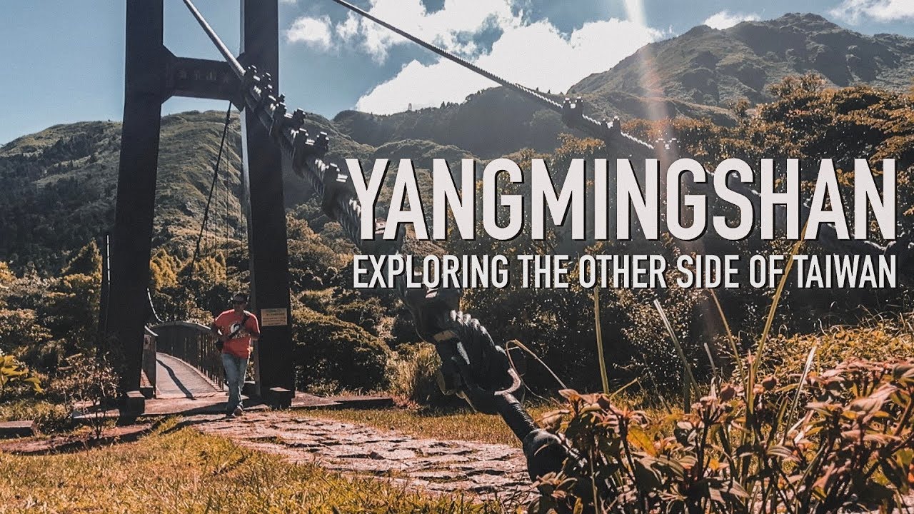 YANGMINGSHAN (2018): EXPLORING THE OTHER SIDE OF TAIWAN