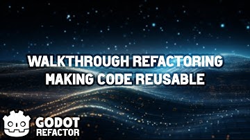 Walkthrough Refactoring Godot Script Code - Reusability and Performance