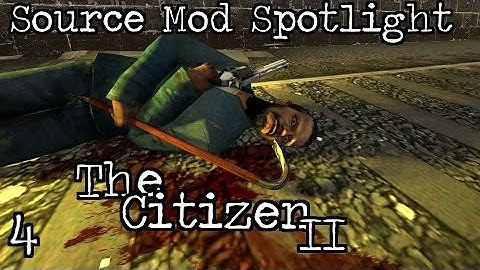 Source Mod Spotlight: The Citizen II - Part 4