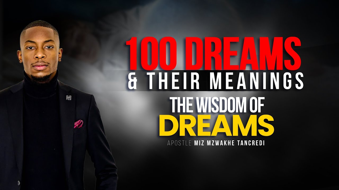100 Dreams and their meaning. The wisdom of dreams | Apostle Miz Mzwakhe Tancredi