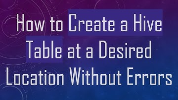 How to Create a Hive Table at a Desired Location Without Errors