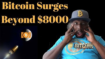 Bitcoin Surges Beyond $8000 - Teboho Tee Busa