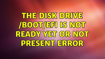 Ubuntu: The disk drive /boot/efi is not ready yet or not present Error