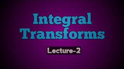 Integral Transforms (Lecture-2):  Some important examples of Fourier Integral Theorem.