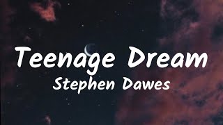 Stephen Dawes - Teenage Dream (lyrics)