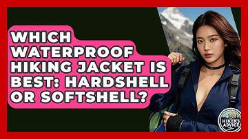 Which Waterproof Hiking Jacket Is Best: Hardshell Or Softshell? - The Hiker