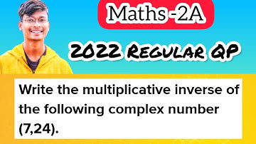 VSAQ Video 1 || 1) Write the multiplicative inverse of the complex number (7, 24).