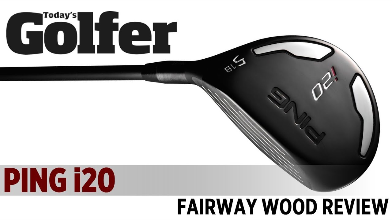 PING i20 Fairway Wood - 2012 Fairway Woods Test - Today's Golfer