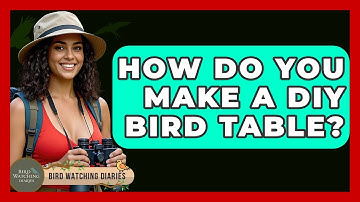 How Do You Make A DIY Bird Table? - Bird Watching Diaries