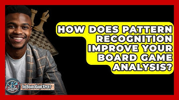 How Does Pattern Recognition Improve Your Board Game Analysis? - The Board Game Xpert