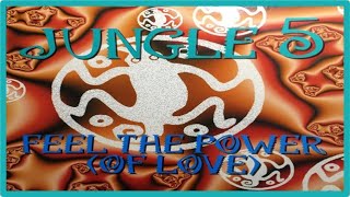 Jungle 5 - Feel The Power (Of Love)(The Power Mix) [1994]