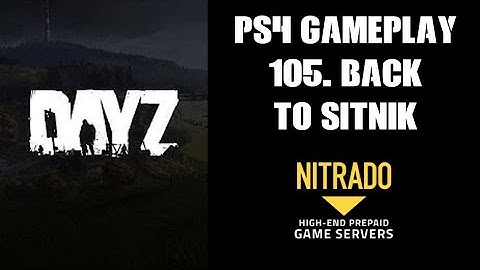 DAYZ PS4 Gameplay Part 105: Back To Sitnik (Nitrado Private Server)