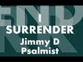 I Surrender - Jimmy D Psalmist [ Lyrics Video] (I wanna know you more)