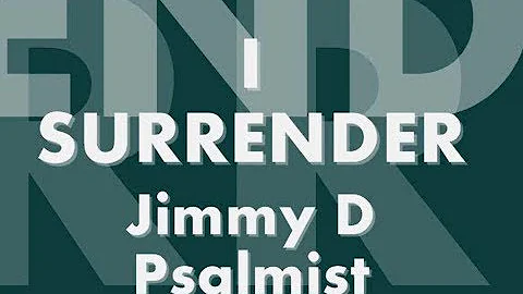 I Surrender - Jimmy D Psalmist [ Lyrics Video] (I wanna know you more)