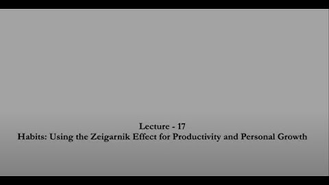 USING THE ZEIGARNIK EFFECT FOR PRODUCTIVITY AND PERSONAL GROWTH #CH25SP #swayamprabha