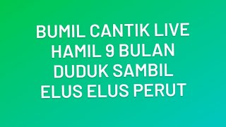 Bumil Cantik Live Hamil 9 Bulan Duduk Sambil Elus Perut