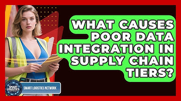 What Causes Poor Data Integration In Supply Chain Tiers? - Smart Logistics Network