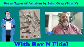 Discussing 7 Types of Atheism (Part 7) w/ Rev N Fidel