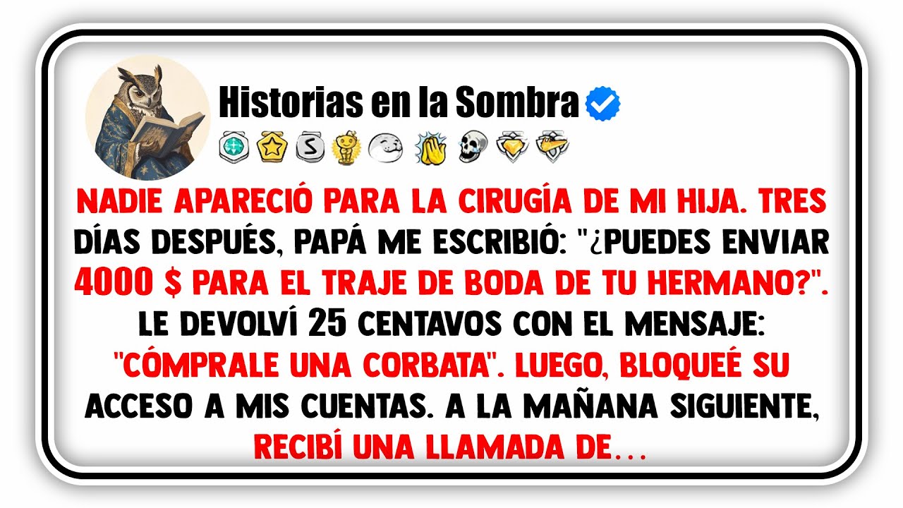 Nadie apareció para la cirugía de mi hija. Tres días después, papá me escribió: 