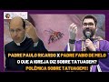 PADRE PAULO RICARDO e PADRE FABIO DE MELO o que a igreja fala sobre tatuagem #igreja