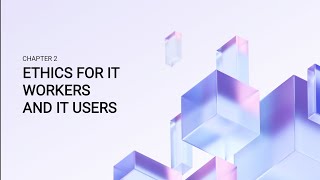 Chapter 2 – Ethics for IT Workers and IT Users