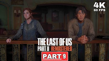 THE LAST OF US PART II REMASTERED Walkthrough Part 9 [4K 60FPS PC ULTRA] - No Commentary