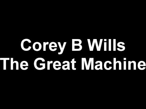 Corey B Wills - The Great Machine (HD)