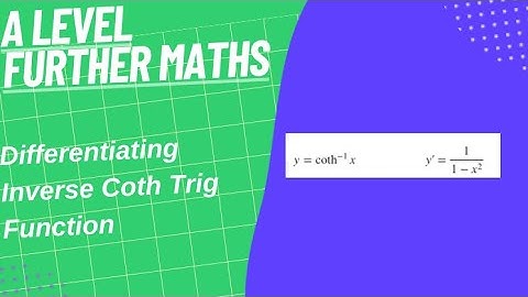 Differentiating Inverse Coth Trig Function- A Level Further Maths