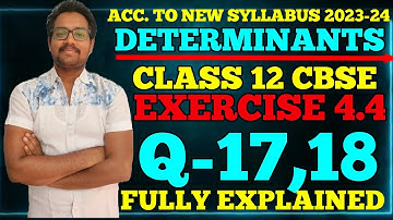 QUESTION - 17,18 EXERCISE 4.4 CLASS 12 CBSE DETERMINANTS ACC.  TO NEW SYLLABUS 2023-24 FULLY EXPLAIN