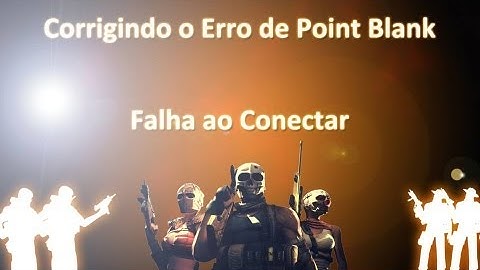 COMO CORRIGIR O ERRO DE POINT BLANK - FALHA AO CONECTAR