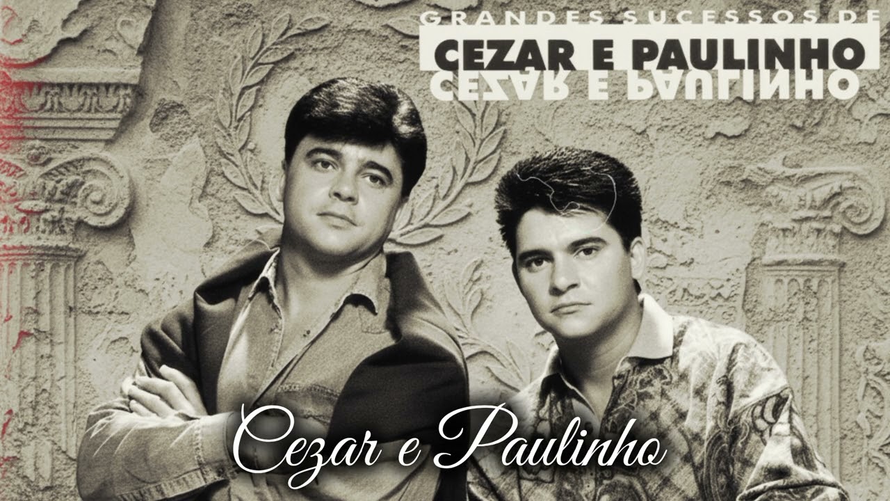 Cezar \u0026 Paulinho - SÓ ROMÂNTICAS ANTIGAS 🪄 AS MELHORES MÚSICAS 