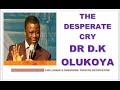 The desperate cry sermon bydr d k olukoya mfm church wwide