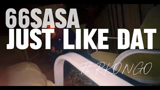 66Sasa - Just Like Dat Ft.Rkongo (Offical Music Video)