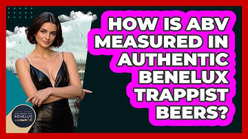 How Is ABV Measured In Authentic Benelux Trappist Beers? - Exploring The Benelux