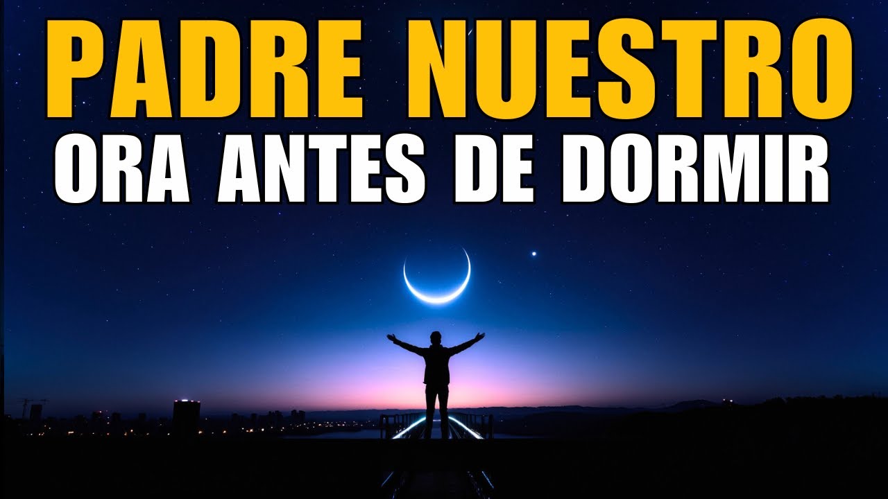 Padre Nuestro Para Terminar El Día Con Dios | Oración De La Noche - YouTube