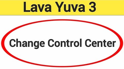 how to change control center in Lava Yuva 3, Lava Yuva 3 me control centre kaise badle