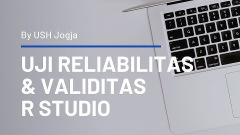 6. Uji Reliabilitas dan Validitas Menggunakan R by USH Jogja