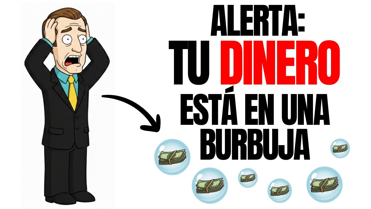 ALERTA: Tu Dinero Está en una Burbuja
