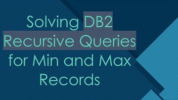 Solving DB2 Recursive Queries for Min and Max Records