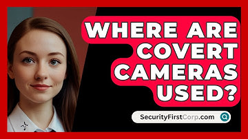 Where Are Covert Cameras Used? - SecurityFirstCorp.com