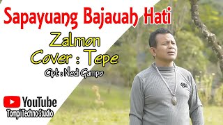 Sapayuang Bajauah Hati-Zalmon Cipt. Nedi Gampo (cover) Tepe