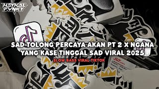 Download lagu DJ Sad Tolong Percaya Akan x Ngana Yang Kase Tinggal Viral 2025 - Haykal Fvnky Rmx