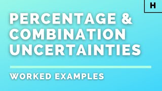 Higher Physics | Introduction | Percentage & Combination Uncertainties | WORKED EXAMPLES