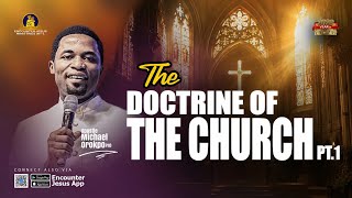 The Doctrine of the Church Pt.1 - Apostle Michael Orokpo Ph.D.