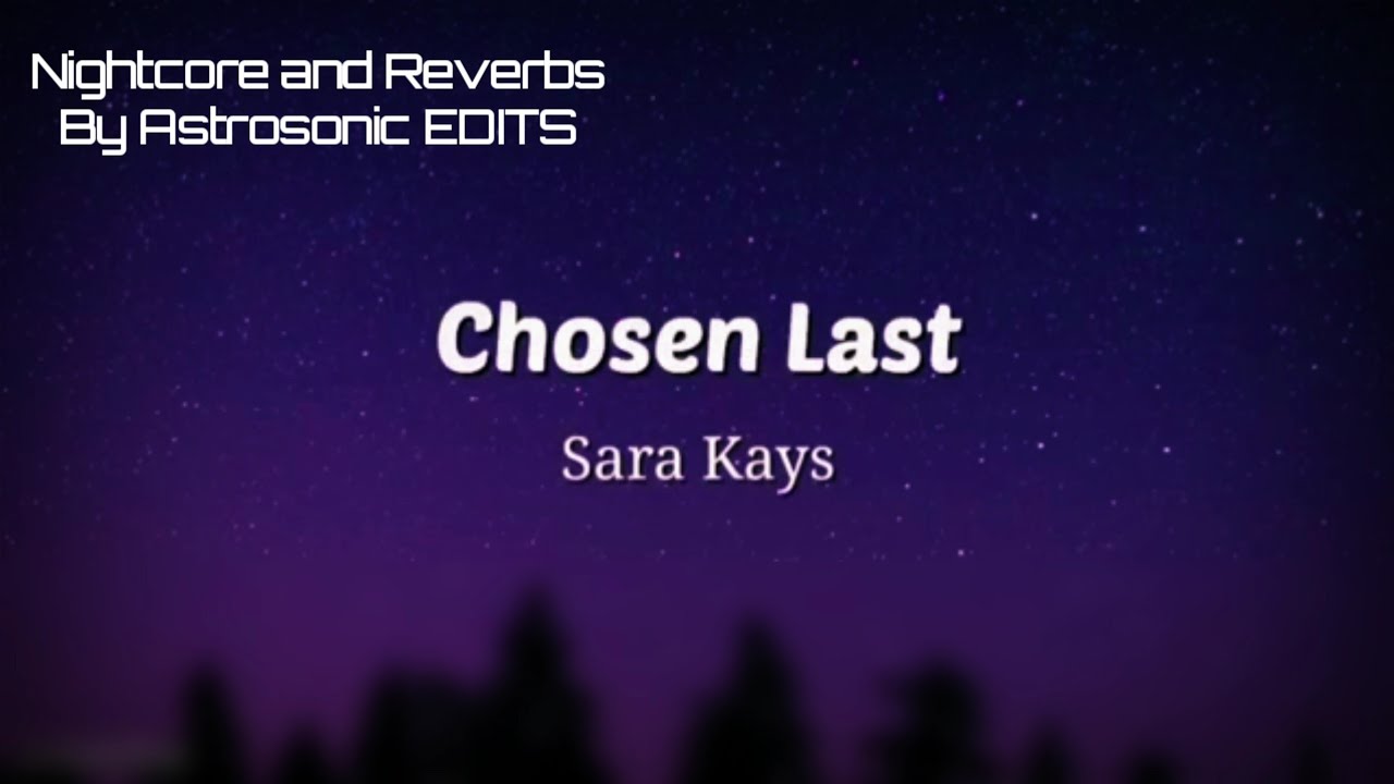 Chosen Last By Sara Kays Nightcore And Reverb Youtube 