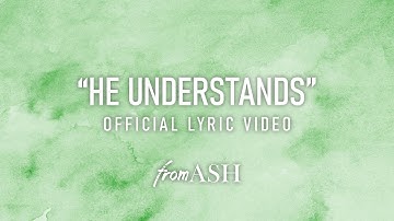 "He Understands" Official Lyric Video - fromASH