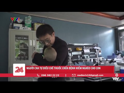 Video Người cha tự điều chế thuốc chữa bệnh hiểm nghèo cho... - youtube