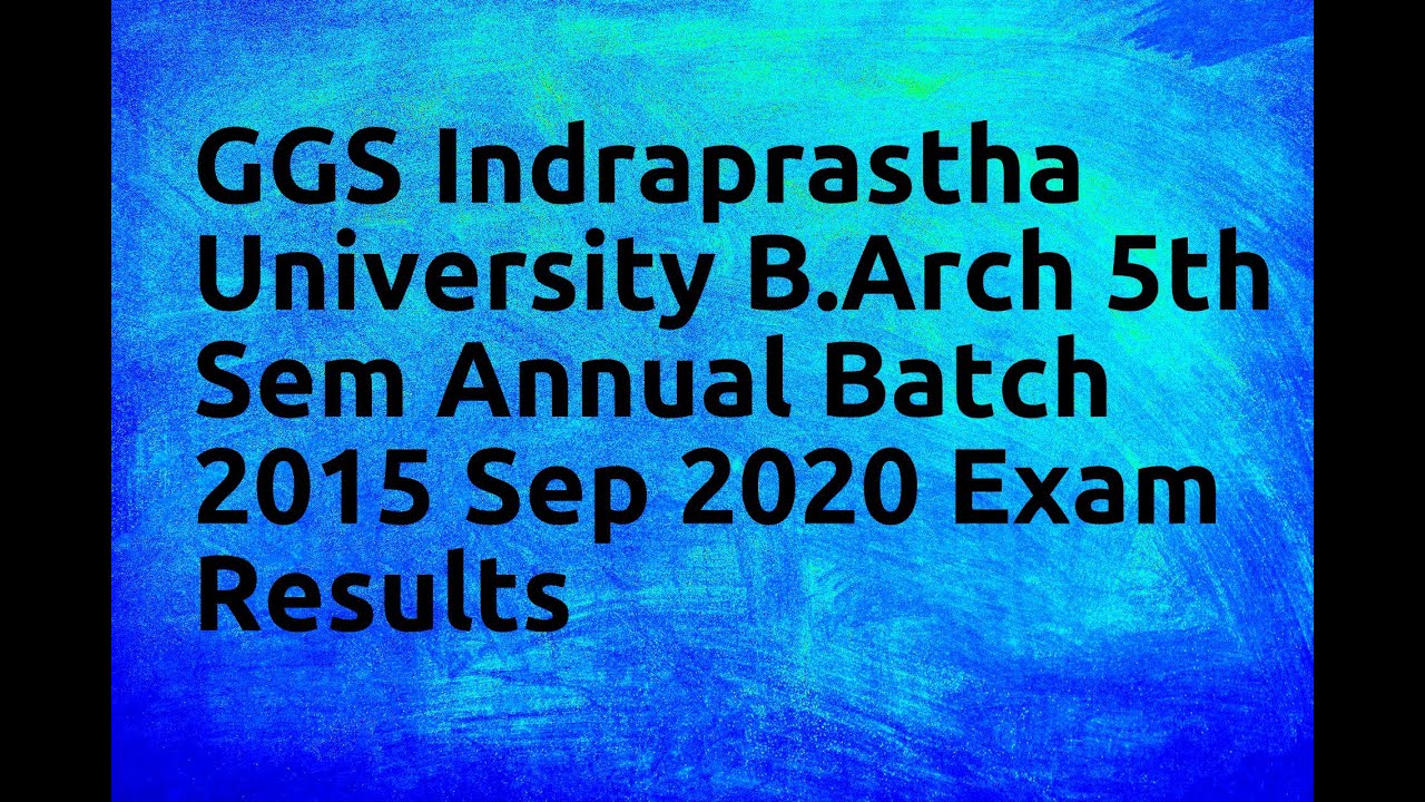GGS Indraprastha University B Arch 5th Sem Annual Batch 2015 Sep 2020 Exam Results