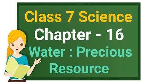 Class 7 Science Chapter 16 "Water: A Precious Resource" (Part 2) cbse ncert