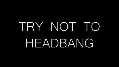 TRY NOT TO HEADBANG CHALLENGE (Original)